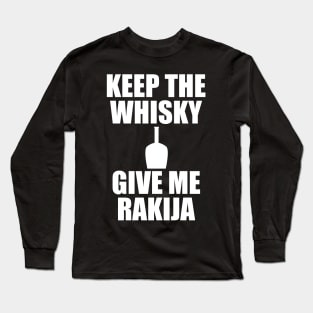 keep the whisky, give me rakija Long Sleeve T-Shirt